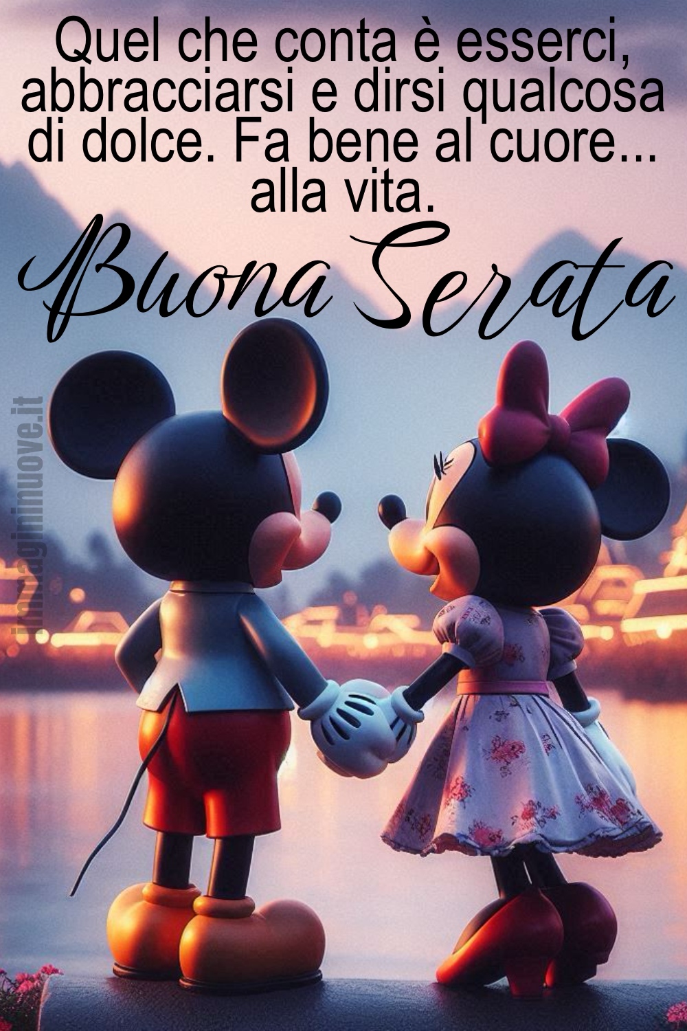 Quel che conta è esserci, abbracciarsi e dirsi qualcosa di dolce. Fa bene al cuore... alla vita. Buona Serata (Walt Disney)