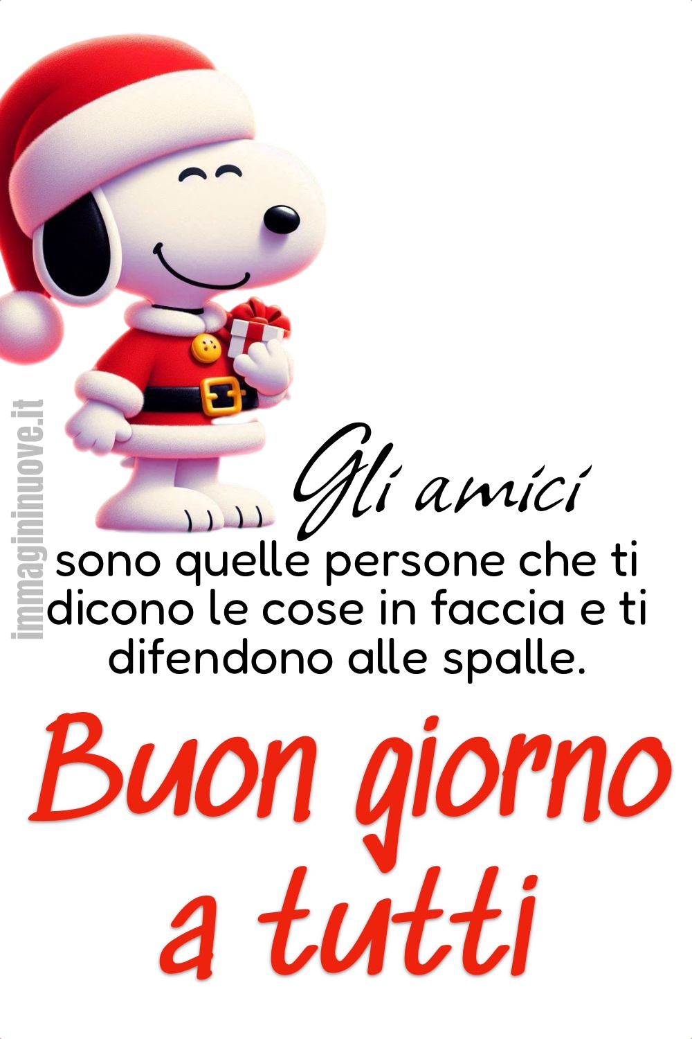 Gli amici sono quelle persone che ti dicono le cose in faccia e ti difendono alle spalle. Buon giorno a tutti (Snoopy)